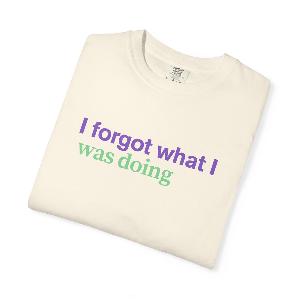 I Forgot What I Was Doing T-Shirt | Funny Minimalist Text Tee