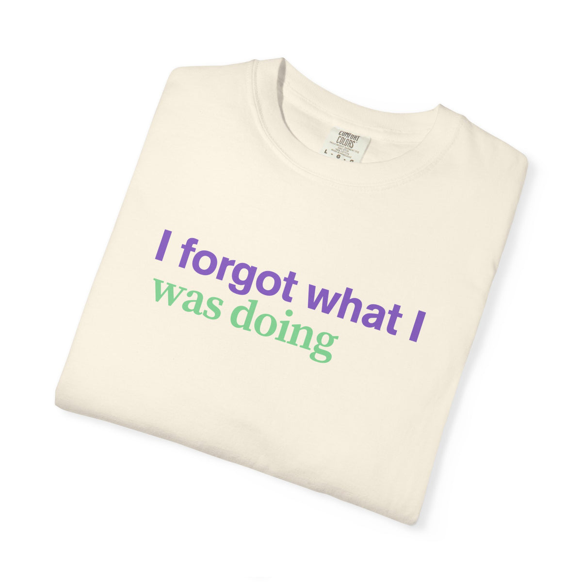 I Forgot What I Was Doing T-Shirt | Funny Minimalist Text Tee