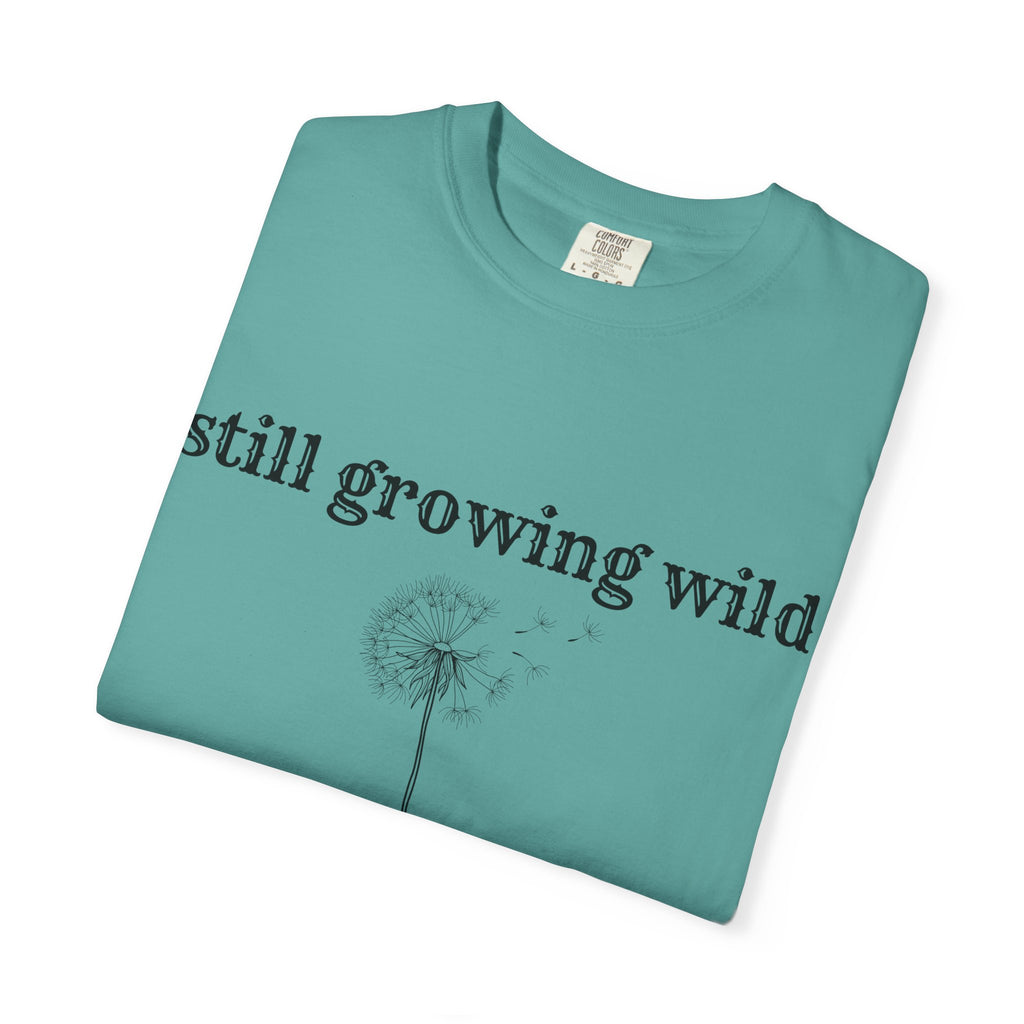 Still Growing Wild T-Shirt — Dandelion Graphic Tee (Boho Nature Vibe)