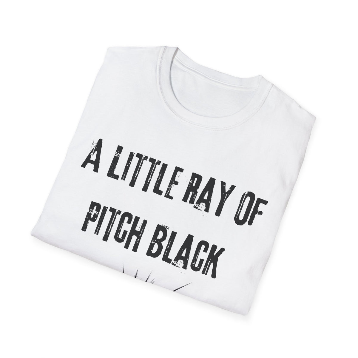Little Ray of Pitch Black T-Shirt | Funny Dark Humour Gift Tee for Sarcastic People