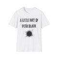 Little Ray of Pitch Black T-Shirt | Funny Dark Humour Gift Tee for Sarcastic People