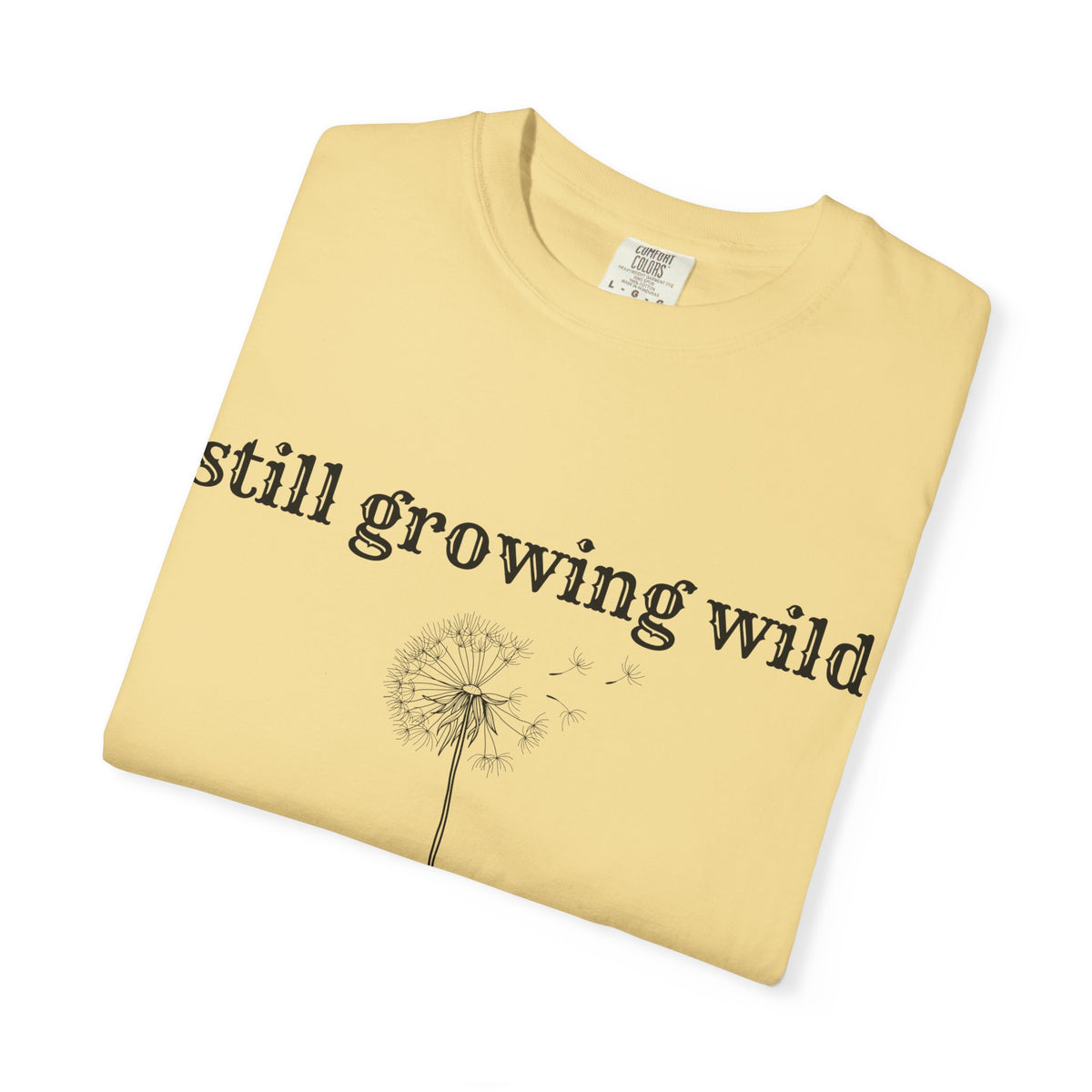 Still Growing Wild T-Shirt — Dandelion Graphic Tee (Boho Nature Vibe)