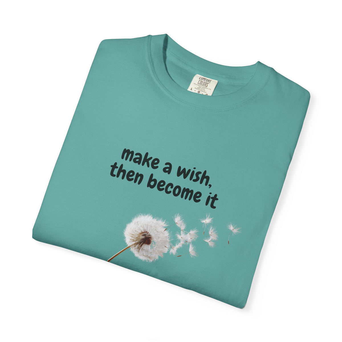 Dandelion Wish T-Shirt — "Make a Wish, Then Become It" Inspirational Tee