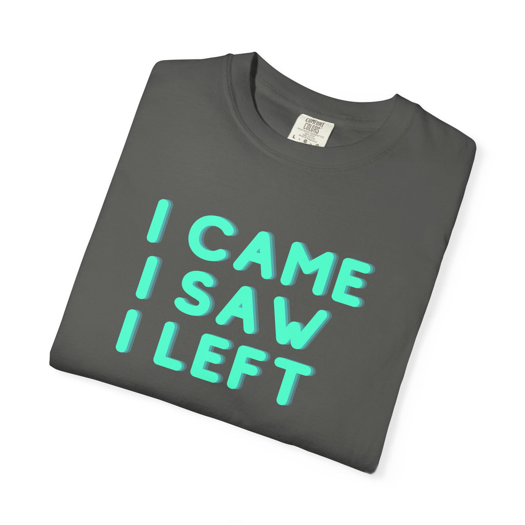 I Came I Saw I Left T-Shirt | Funny Introvert Gift Tee for Antisocial People