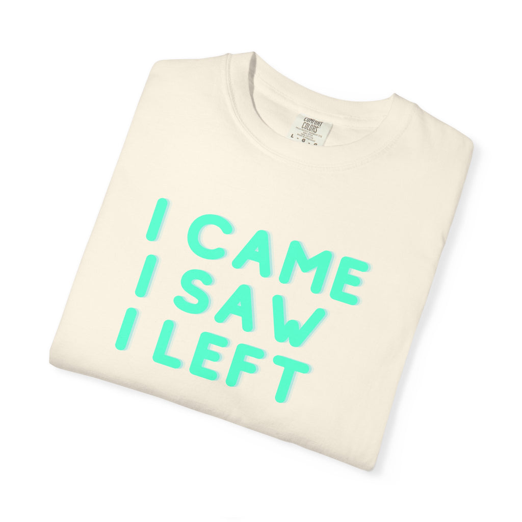 I Came I Saw I Left T-Shirt | Funny Introvert Gift Tee for Antisocial People