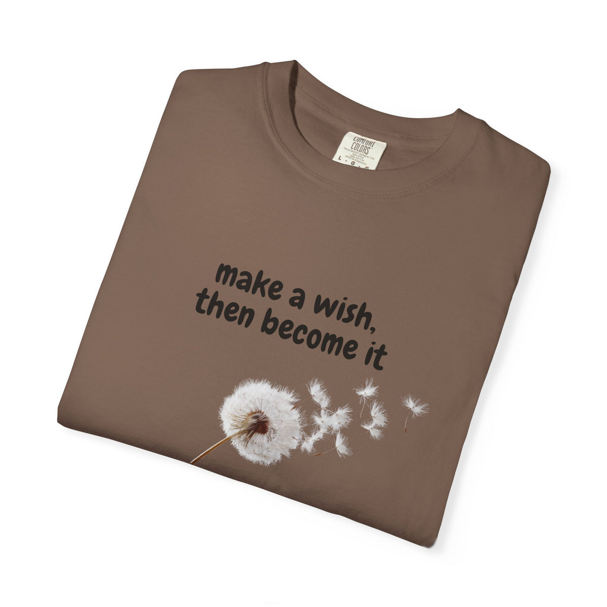 Dandelion Wish T-Shirt — "Make a Wish, Then Become It" Inspirational Tee
