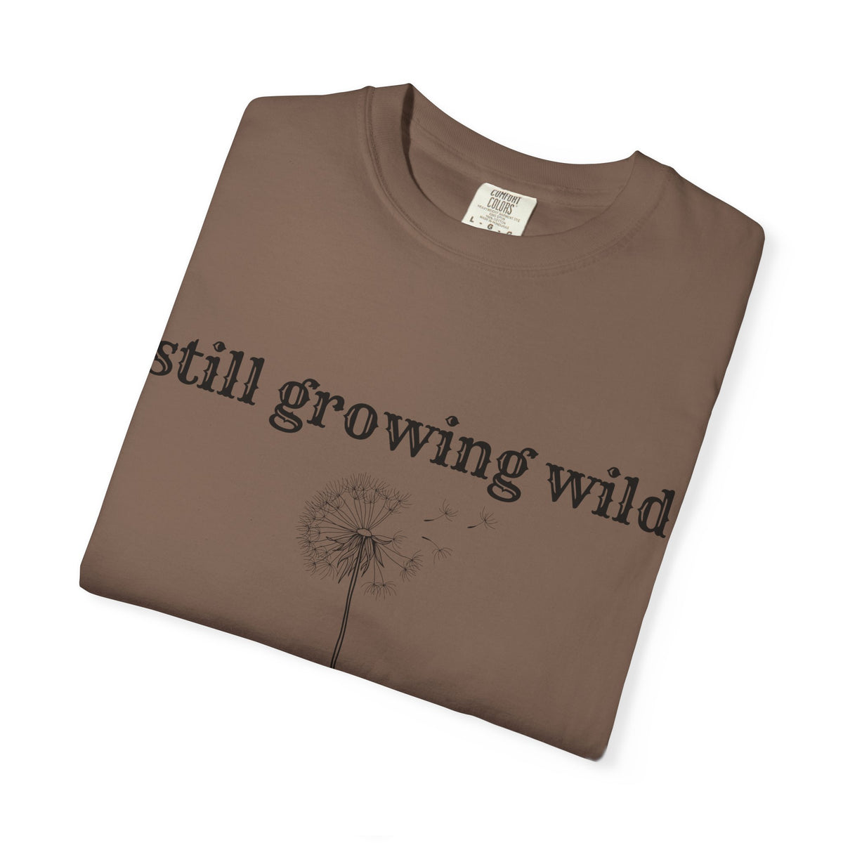 Still Growing Wild T-Shirt — Dandelion Graphic Tee (Boho Nature Vibe)