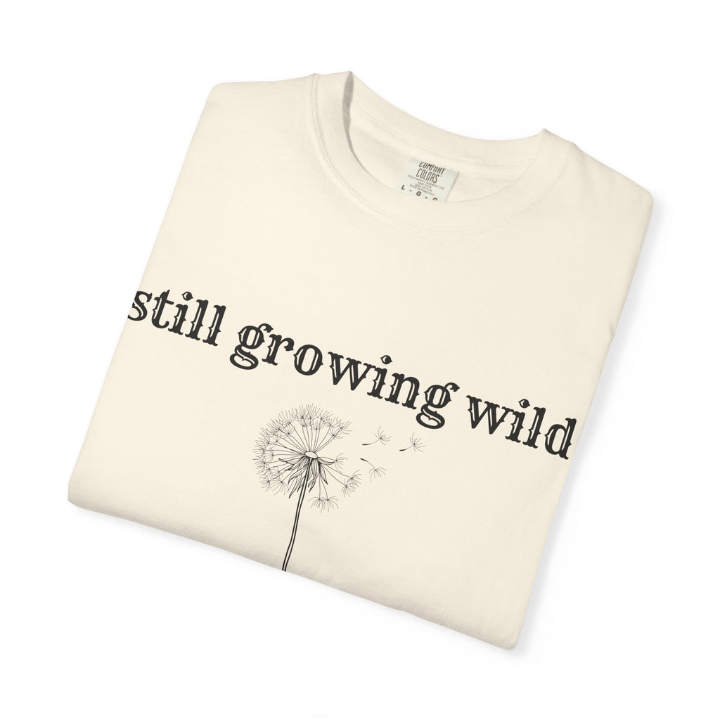 Still Growing Wild T-Shirt — Dandelion Graphic Tee (Boho Nature Vibe)
