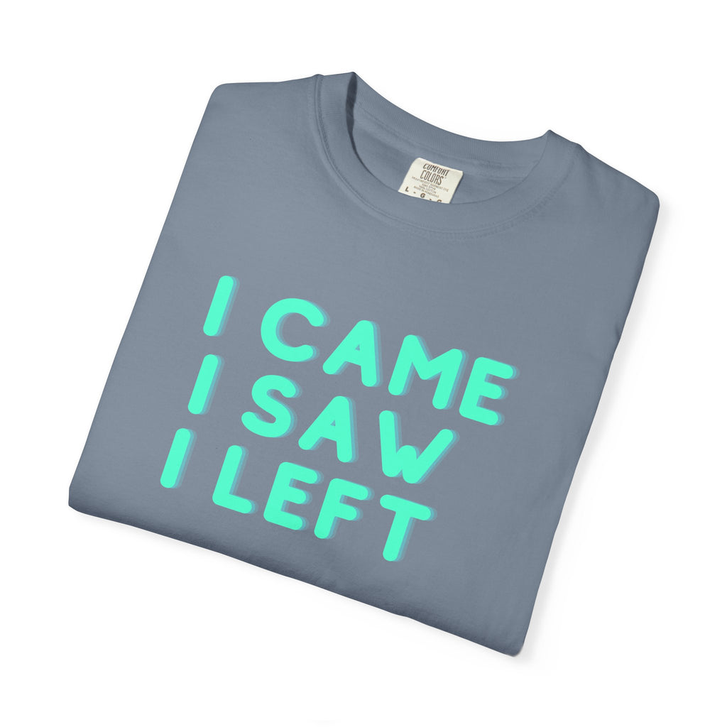 I Came I Saw I Left T-Shirt | Funny Introvert Gift Tee for Antisocial People