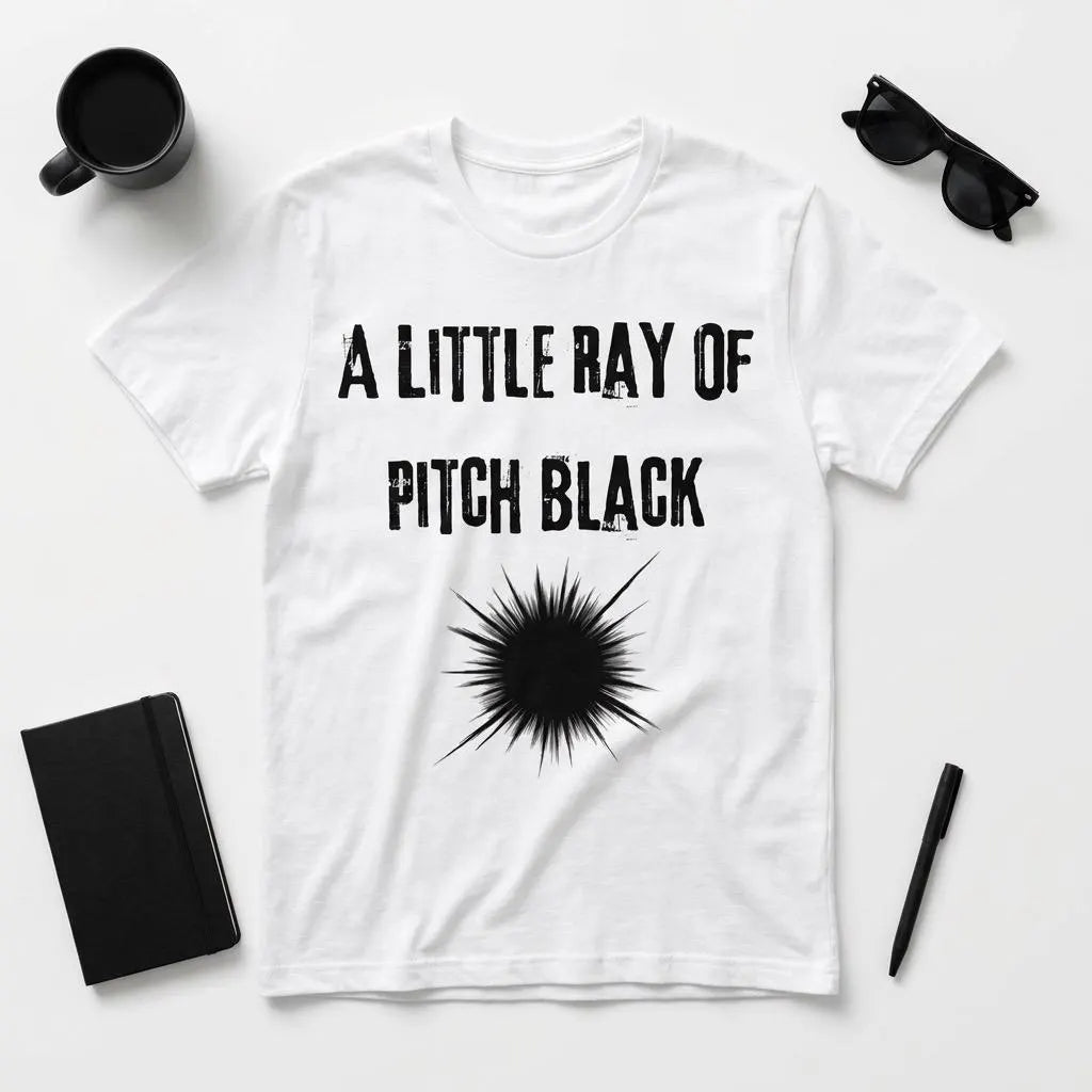 Little Ray of Pitch Black T-Shirt | Funny Dark Humour Gift Tee for Sarcastic People